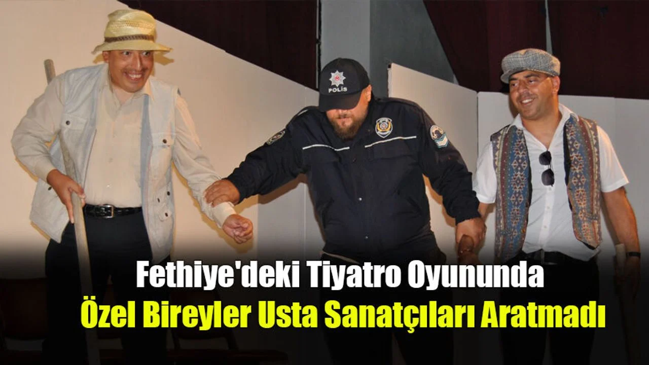 Fethiye'deki Tiyatro Oyununda Özel Bireyler Usta Sanatçıları Aratmadı
