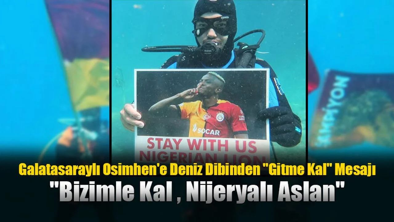 Galatasaraylı Osimhen'e Deniz Dibinden "Gitme Kal" Mesajı