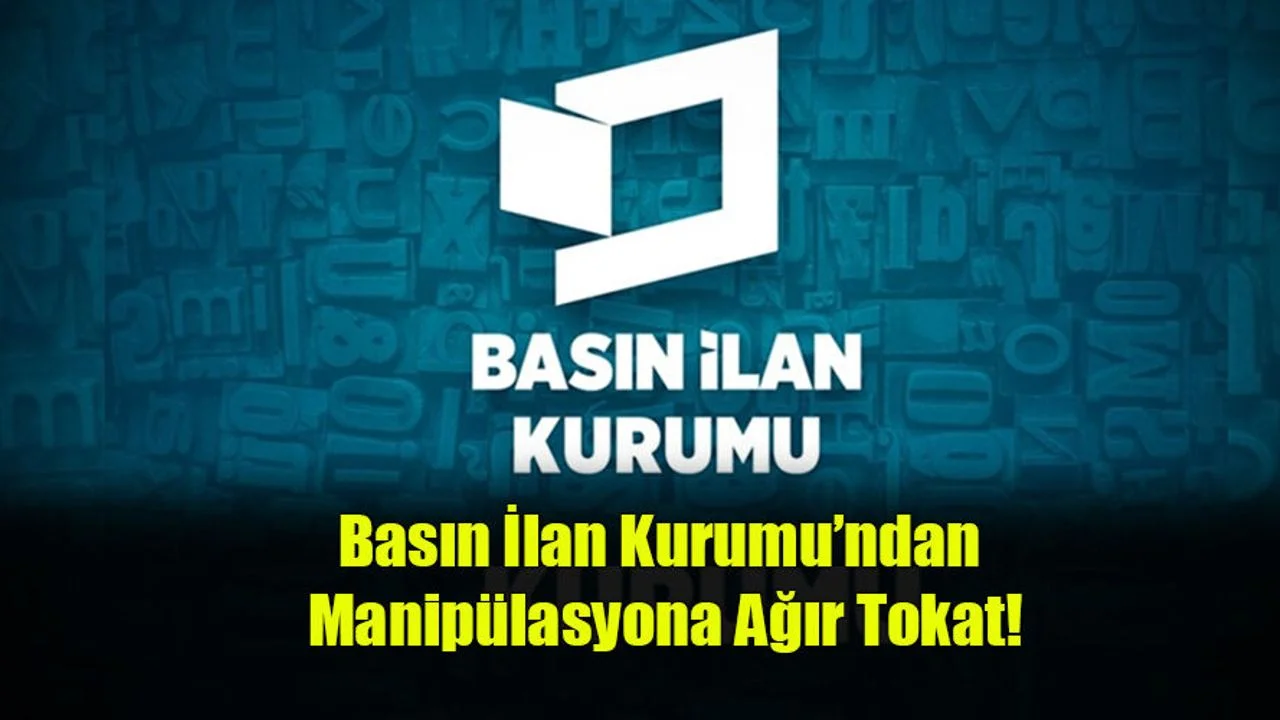 Basın İlan Kurumu’ndan Manipülasyona Ağır Tokat!