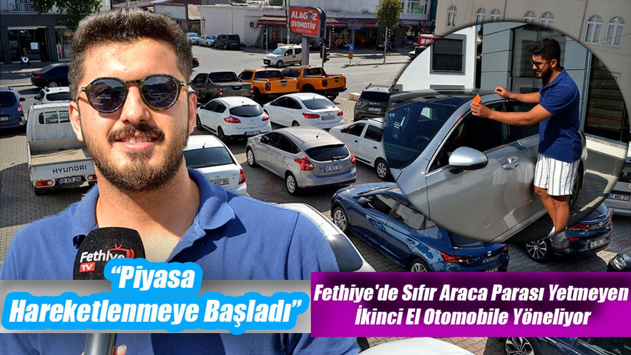 Fethiye'de Sıfır Araca Parası Yetmeyen İkinci El Otomobile Yöneliyor