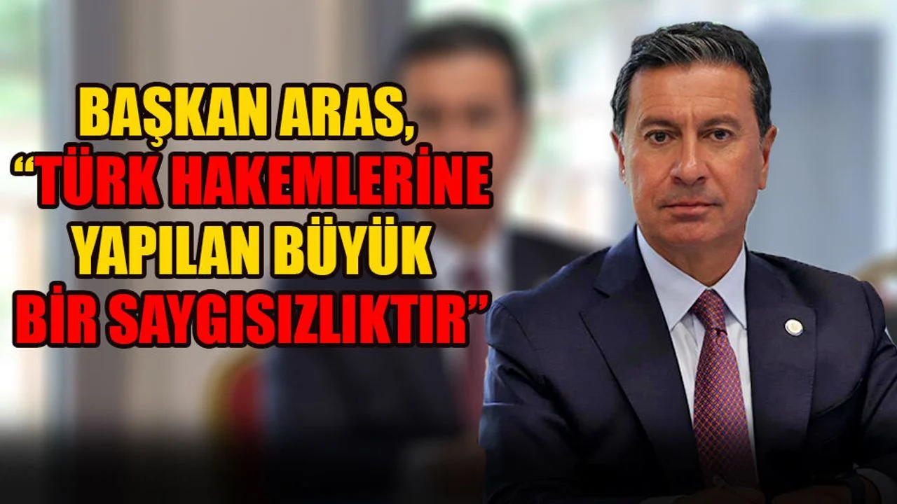 Başkan Aras’tan Yabancı Hakeme Tepki