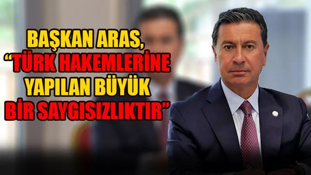 Başkan Aras’tan Yabancı Hakeme Tepki