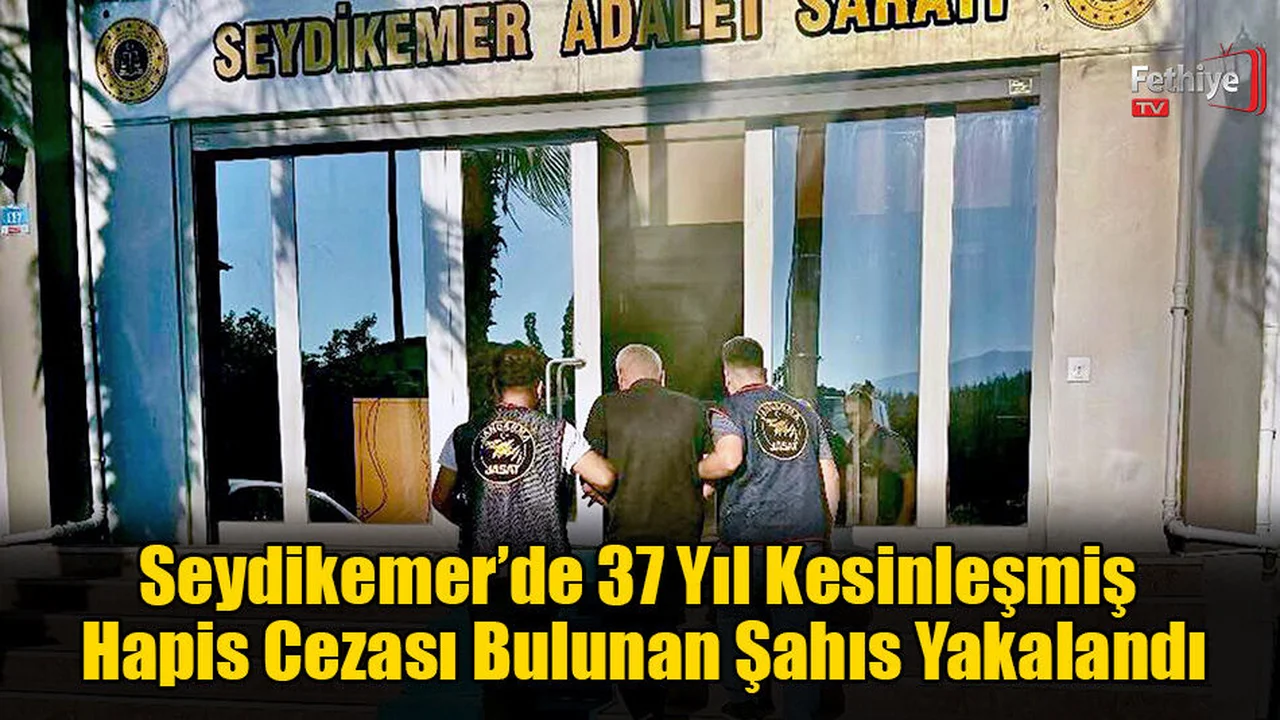 Seydikemer’de 37 Yıl Kesinleşmiş Hapis Cezası Bulunan Şahıs Yakalandı