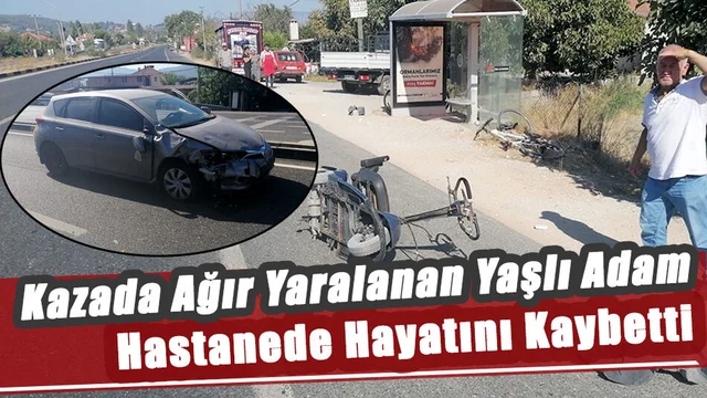 Kazada Ağır Yaralanan Yaşlı Adam Hastanede Hayatını Kaybetti