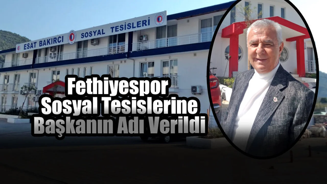 Fethiyespor Sosyal Tesislerine Başkanın Adı Verildi