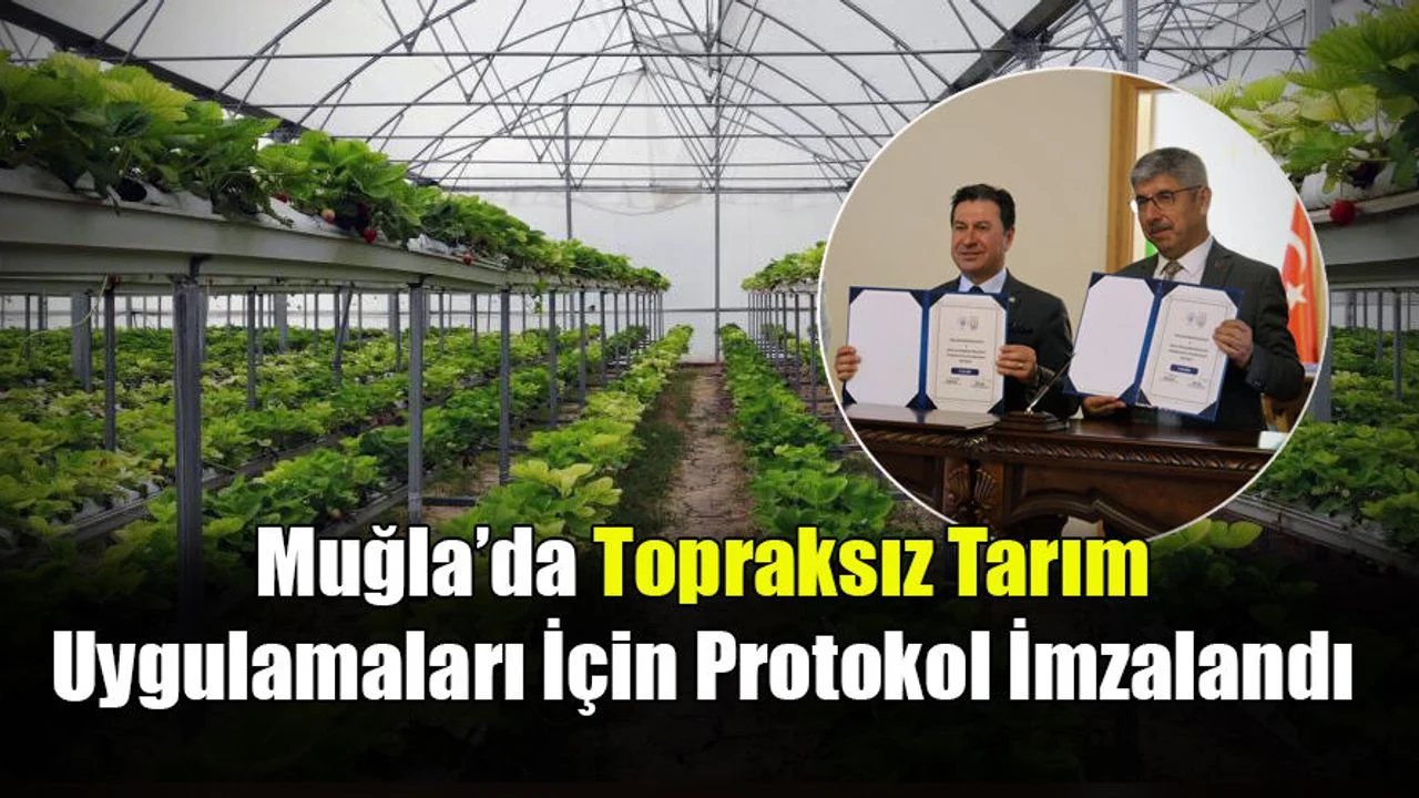 Muğla’da Topraksız Tarım Uygulamaları İçin Protokol İmzalandı