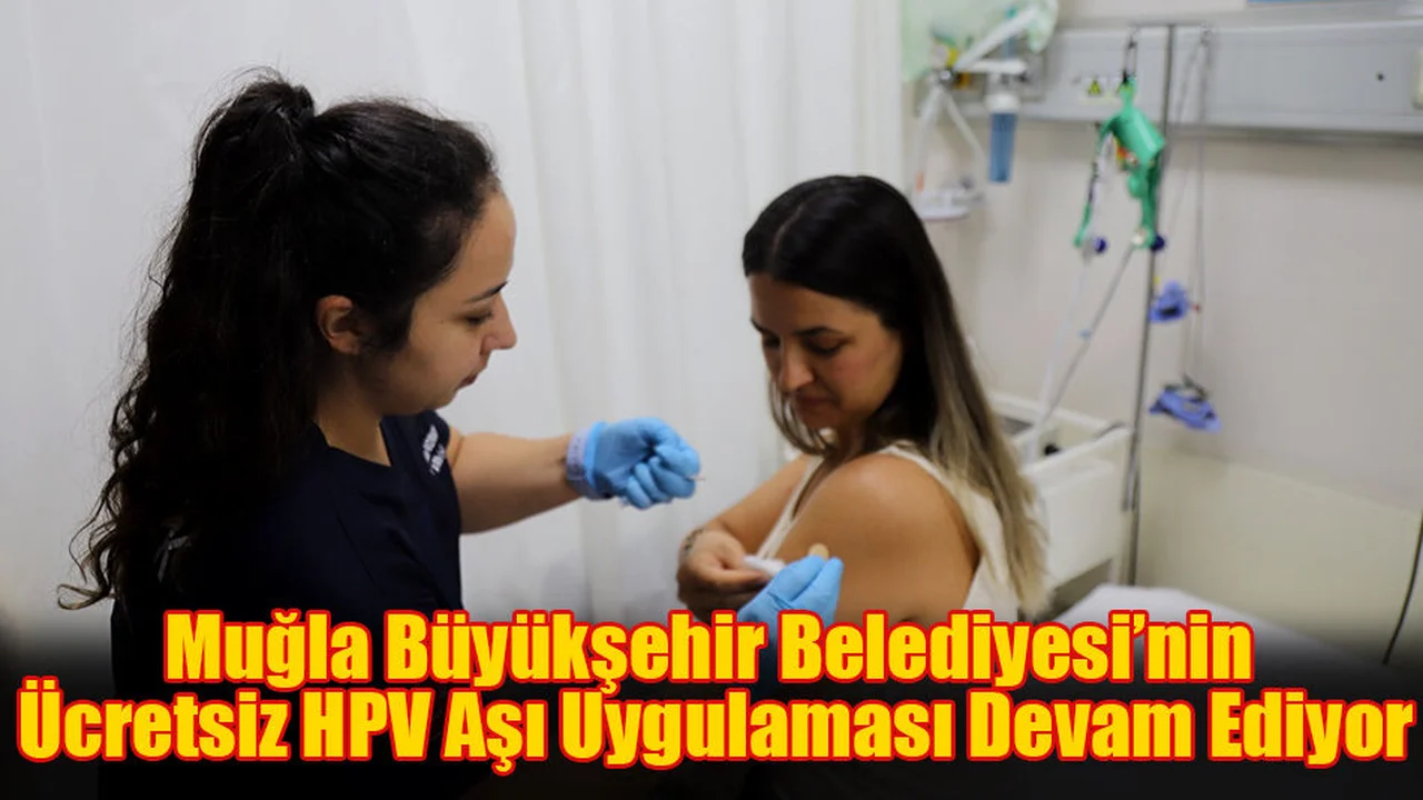 Büyükşehir Belediyesi’nin Ücretsiz HPV Aşı Uygulaması Devam Ediyor