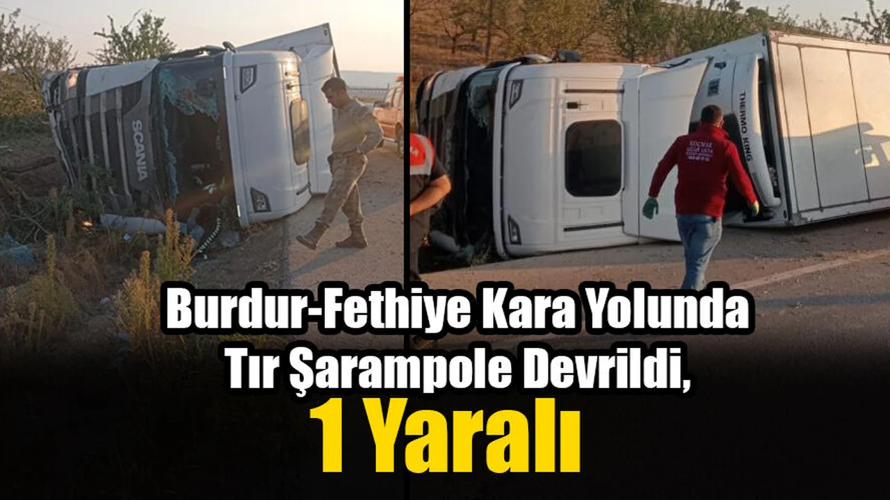 Burdur-Fethiye Kara Yolunda Tır Şarampole Devrildi, 1 Yaralı