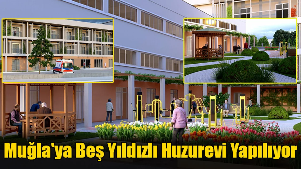 Muğla'ya Beş Yıldızlı Huzurevi Yapılıyor