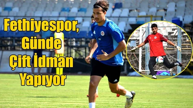 Fethiyespor, Günde Çift İdman Yapıyor