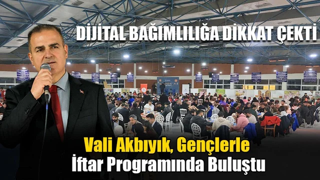 Vali Akbıyık, Gençlerle İftar Programında Buluştu