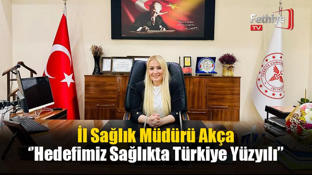İl Sağlık Müdürü Akça, ‘’Hedefimiz Sağlıkta Türkiye Yüzyılı’’