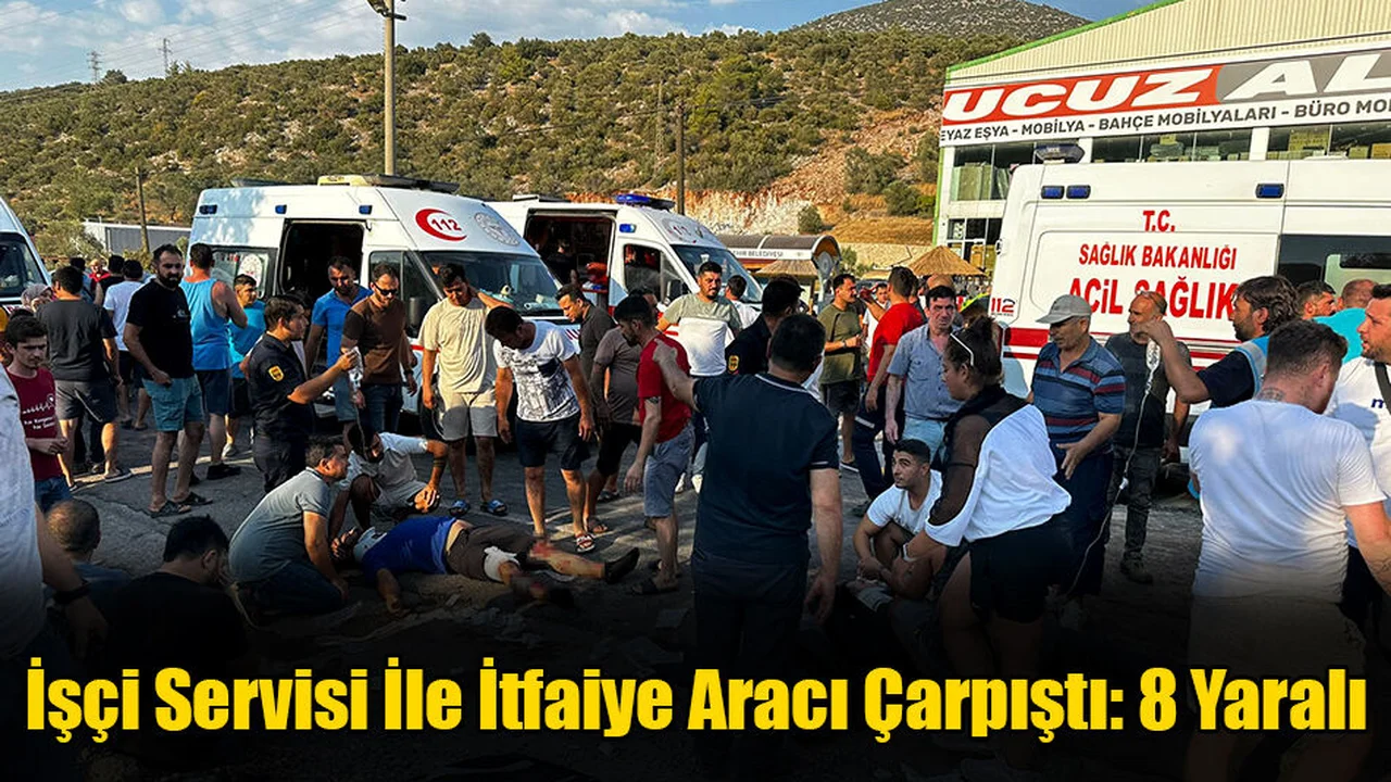 İşçi Servisi İle İtfaiye Aracı Çarpıştı: 8 Yaralı