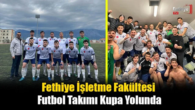 Fethiye İşletme Fakültesi Futbol Takımı: Kupa Yolculuğunda Kritik Viraj