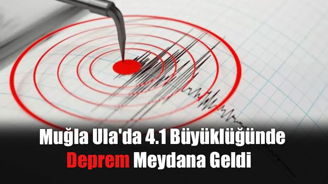 Muğla Ula'da 4.1 Büyüklüğünde Deprem Meydana Geldi