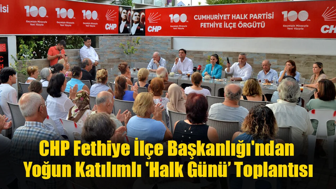 CHP Fethiye İlçe Başkanlığı'ndan Yoğun Katılımlı 'Halk Günü’ Toplantısı