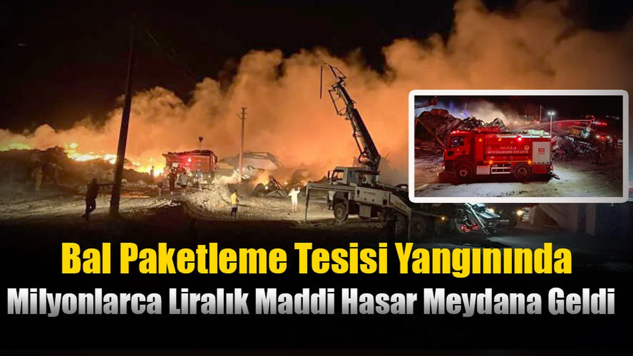 Bal Paketleme Tesisi Yangınında Milyonlarca Liralık Maddi Hasar Meydana Geldi