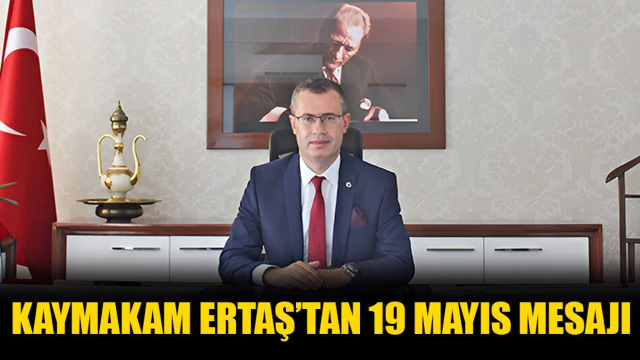 Kaymakam Ertaş’tan 19 Mayıs Mesajı