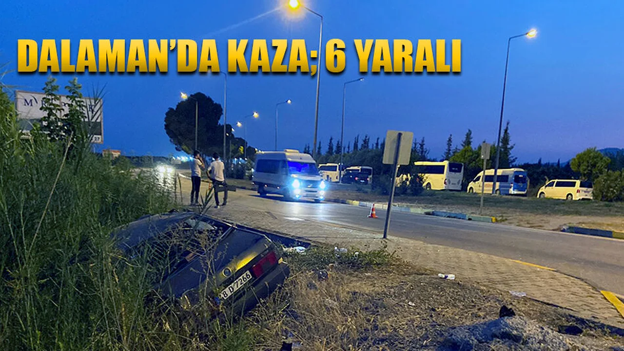 Dalaman’da Kaza: 6 Yaralı