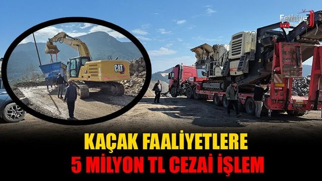 Kaçak Faaliyetlere 5 Milyon TL Cezai İşlem