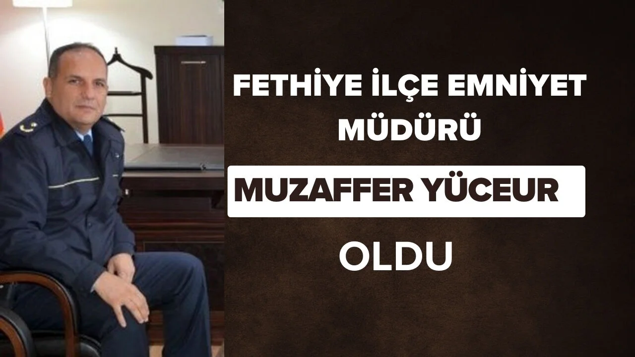 Fethiye İlçe Emniyet Müdürü Belli Oldu