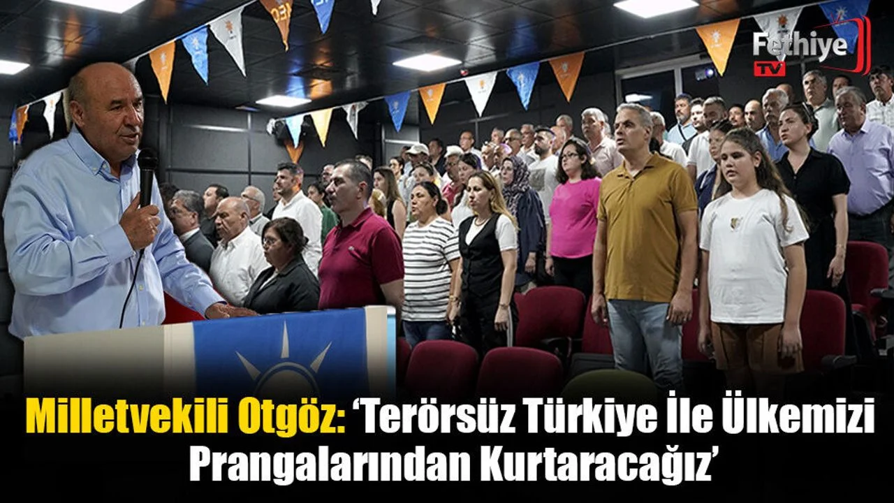 Milletvekili Otgöz: ‘Terörsüz Türkiye İle Ülkemizi Prangalarından Kurtaracağız’