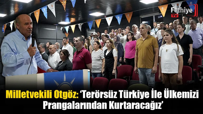 Milletvekili Otgöz: ‘Terörsüz Türkiye İle Ülkemizi Prangalarından Kurtaracağız’