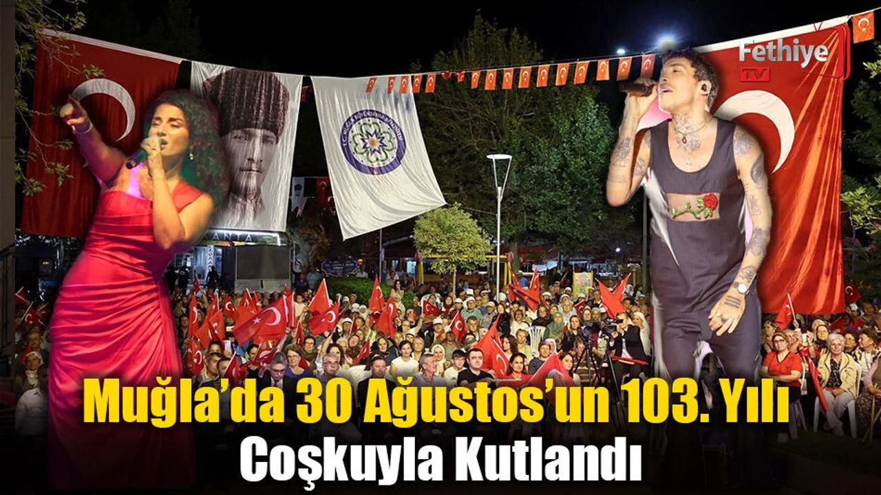 Muğla’da 30 Ağustos’un 103. Yılı Coşkuyla Kutlandı