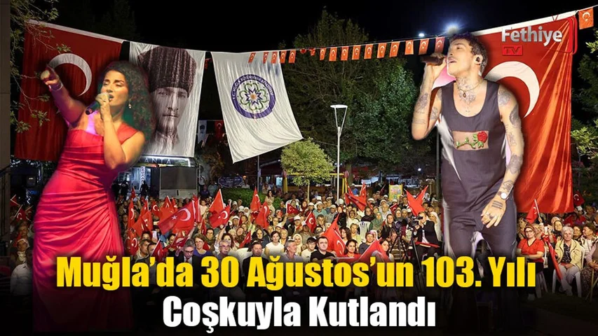 Muğla’da 30 Ağustos’un 103. Yılı Coşkuyla Kutlandı