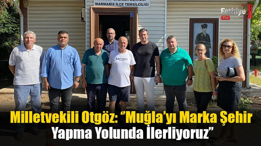 Milletvekili Otgöz: ‘’Muğla’yı Marka Şehir Yapma Yolunda İlerliyoruz’’