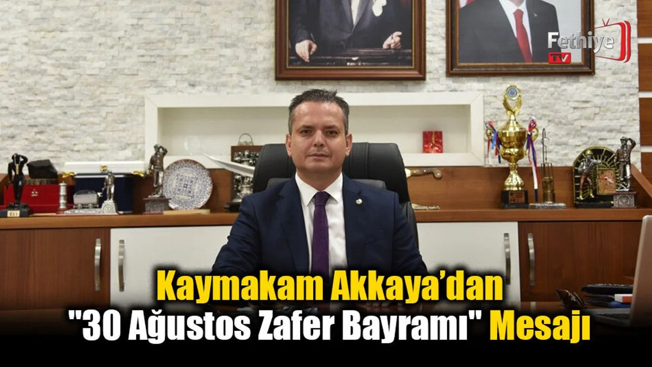 Kaymakam Akkaya’dan "30 Ağustos Zafer Bayramı" Mesajı