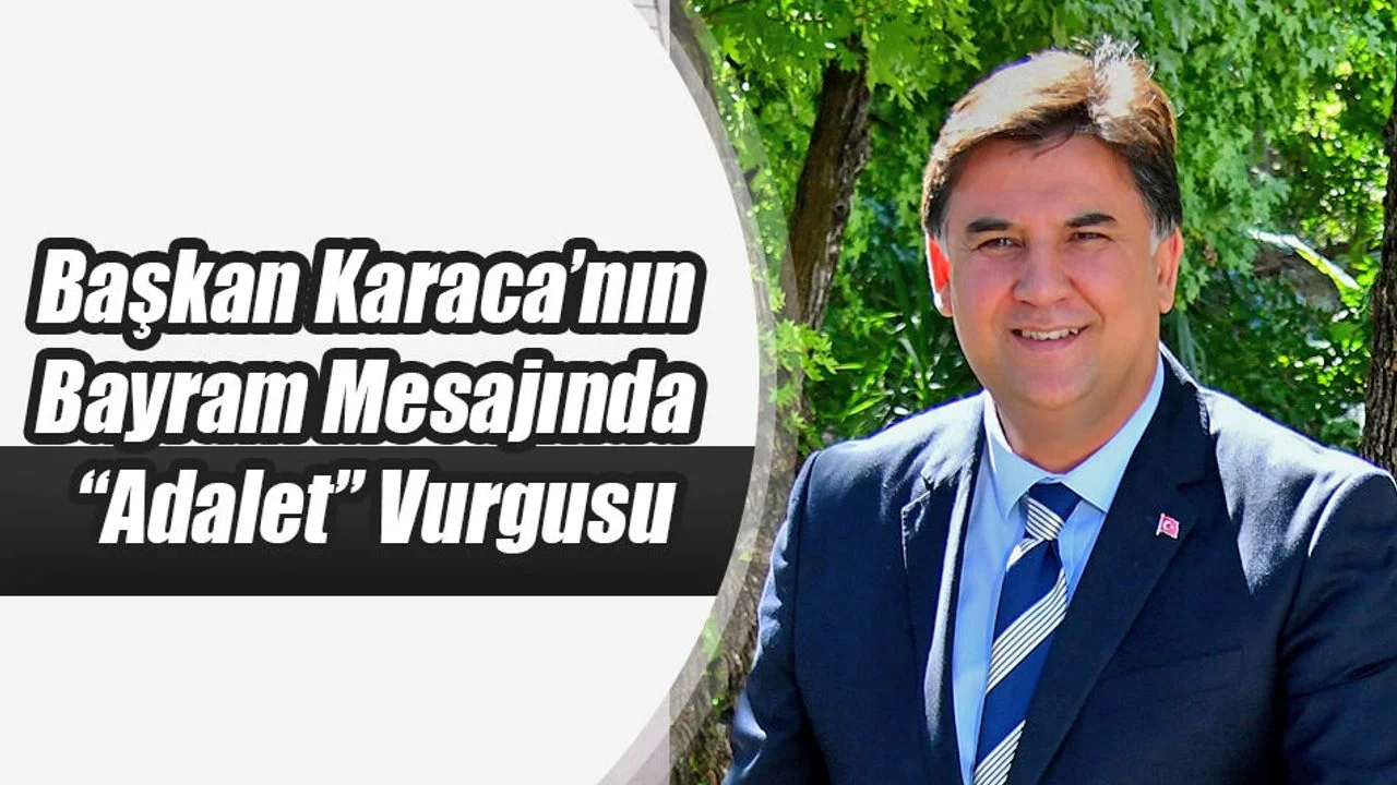 Karaca’nın Bayram Mesajında “Adalet” Vurgusu