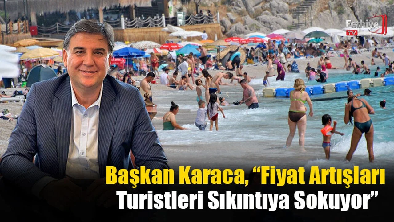 Başkan Karaca, “Fiyat Artışları Turistleri Sıkıntıya Sokuyor”