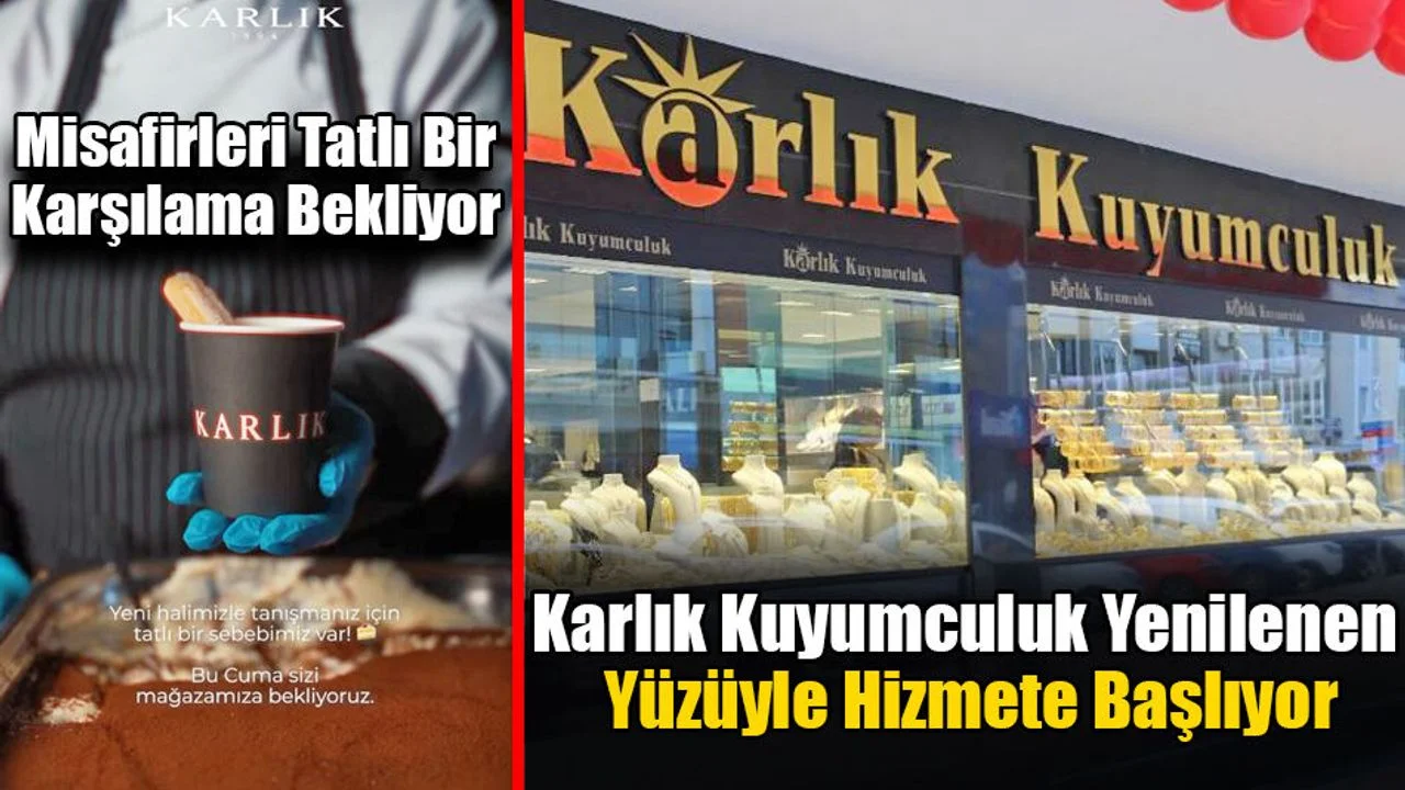 Karlık Kuyumculuk Yenilenen Yüzüyle Hizmete Başlıyor