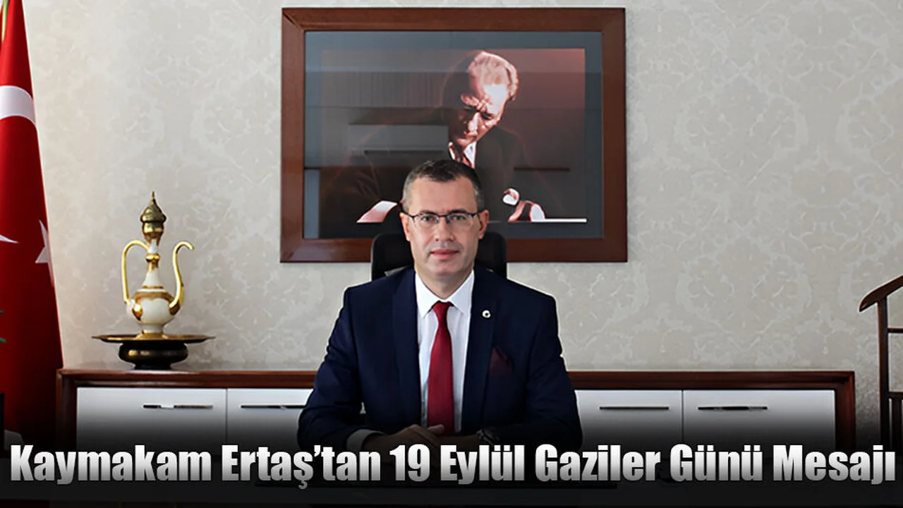 Kaymakam Ertaş’tan 19 Eylül Gaziler Günü Mesajı