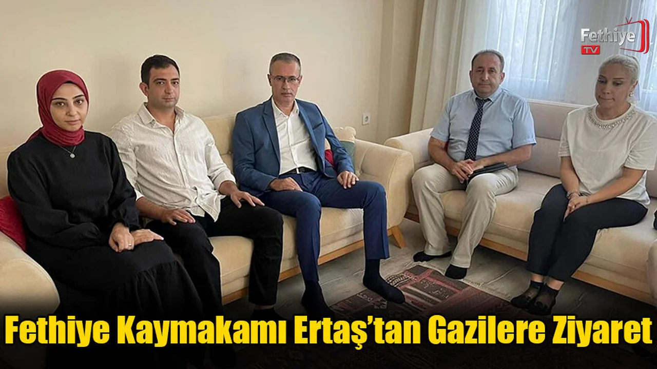 Fethiye Kaymakamı Ertaş’tan Gazilere Ziyaret