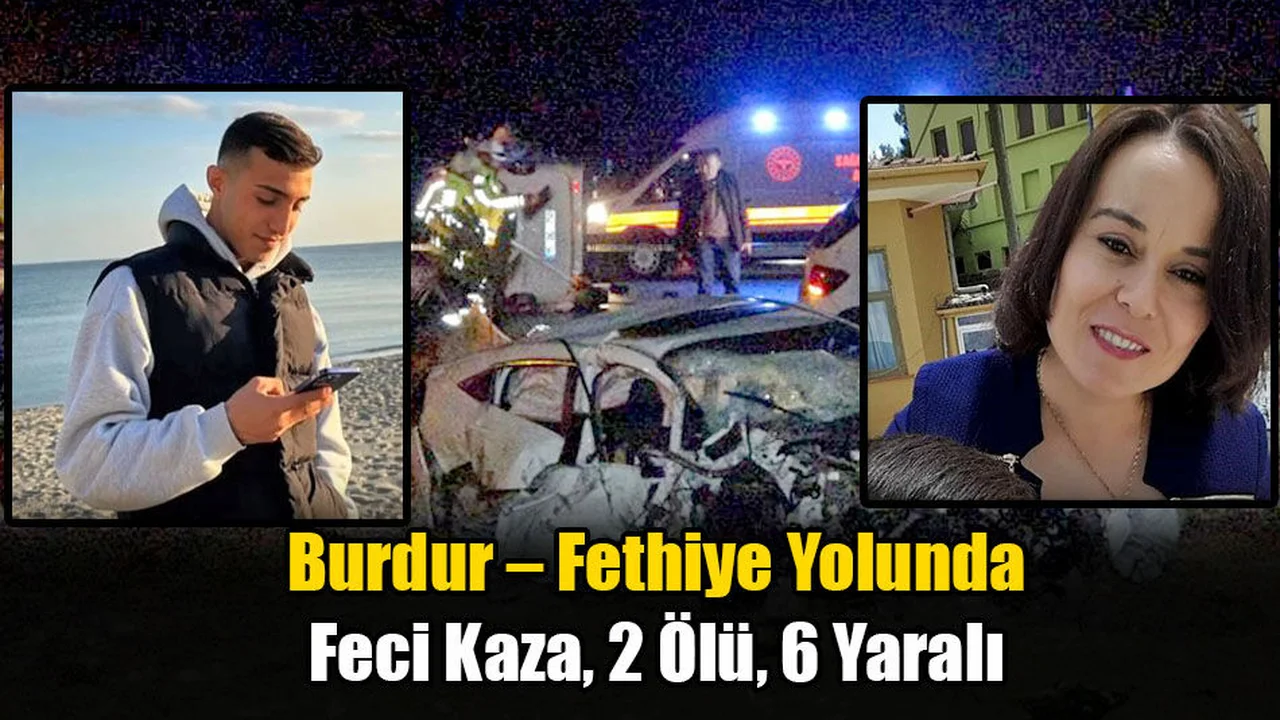Burdur – Fethiye Yolunda Feci Kaza, 2 Ölü, 6 Yaralı