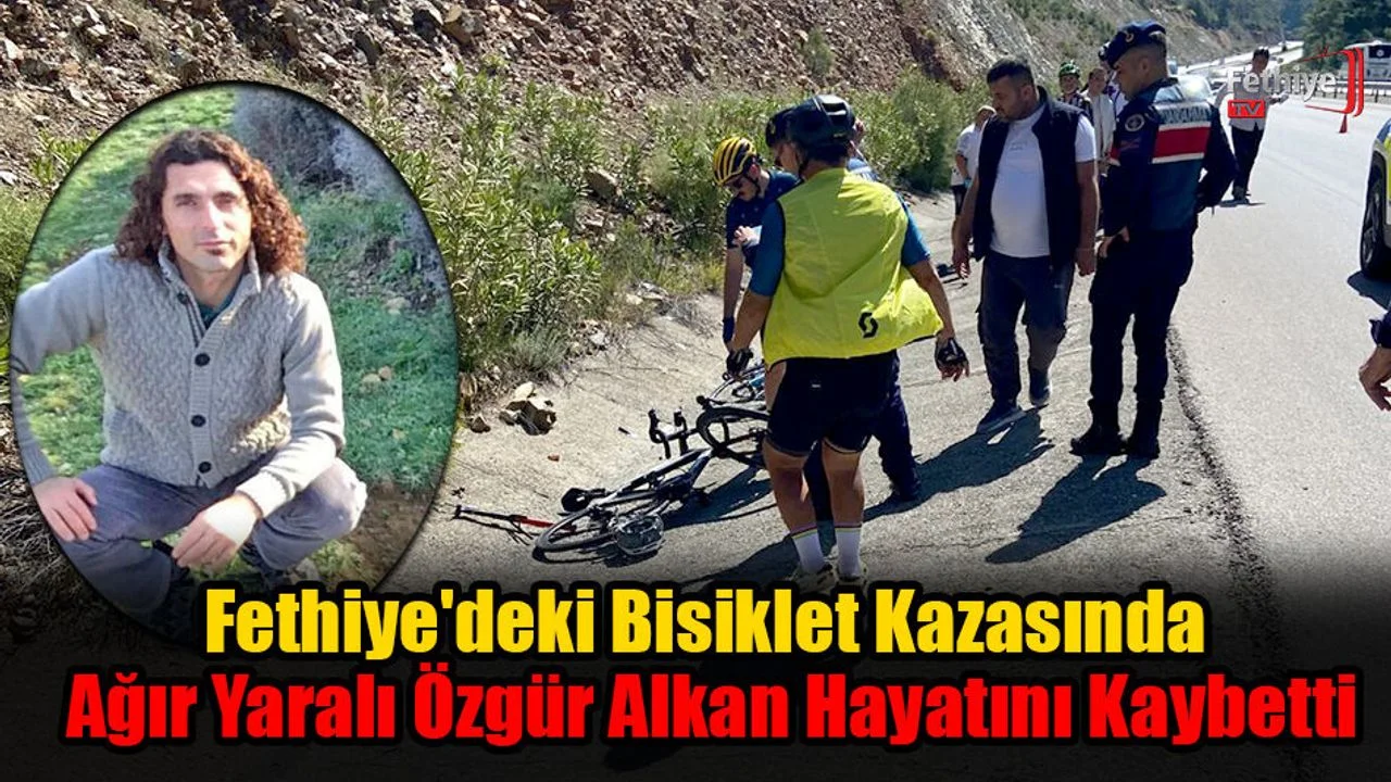 Fethiye'deki Bisiklet Kazasında Ağır Yaralı Özgür Alkan Hayatını Kaybetti