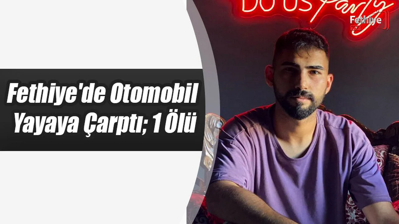 Fethiye'de Otomobil Yayaya Çarptı; 1 Ölü