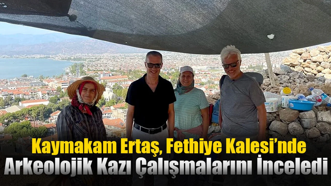 Kaymakam Ertaş, Fethiye Kalesi’nde Arkeolojik Kazı Çalışmalarını İnceledi