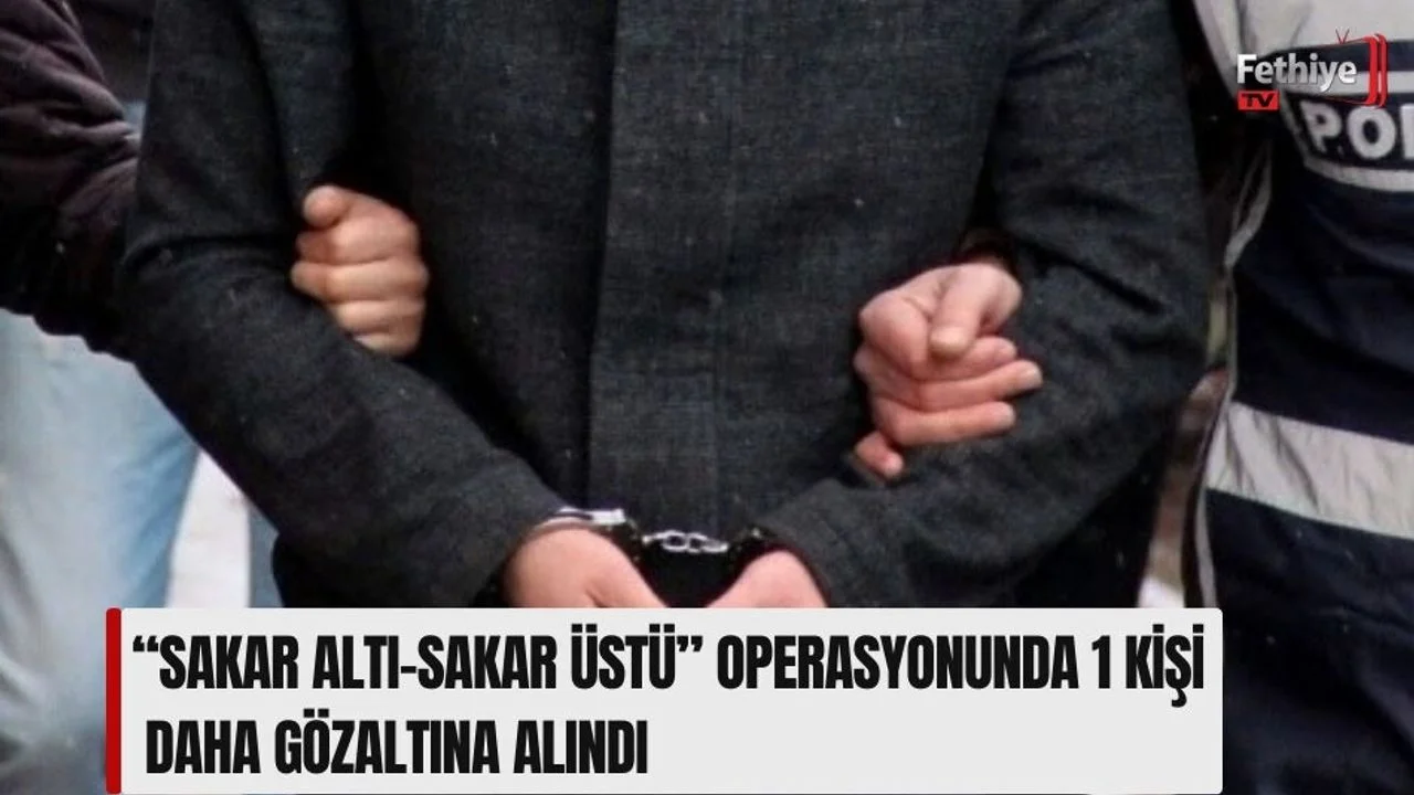 “Sakar Altı-Sakar Üstü” Operasyonunda 1 Kişi Daha Gözaltına Alındı