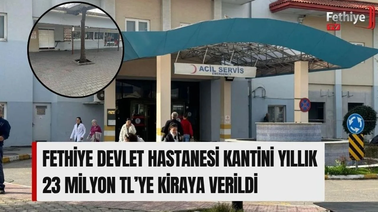 Fethiye Devlet Hastanesi Kantini Yıllık 23 Milyon TL’ye Kiraya Verildi