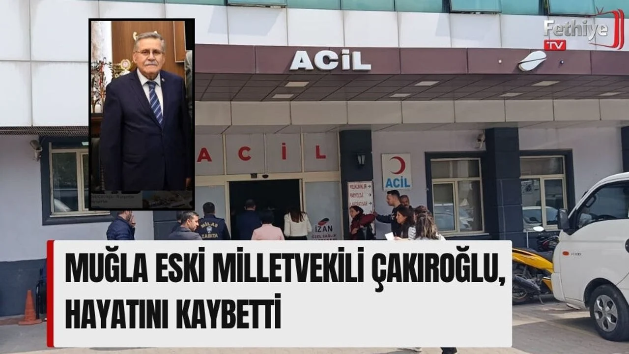 Muğla Eski Milletvekili Çakıroğlu, Hayatını Kaybetti
