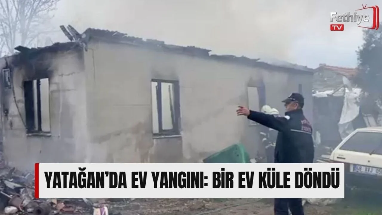 Yatağan’da Ev Yangını: Bir Ev Küle Döndü