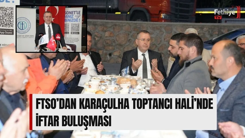 FTSO’dan Karaçulha Toptancı Hali’nde İftar Buluşması