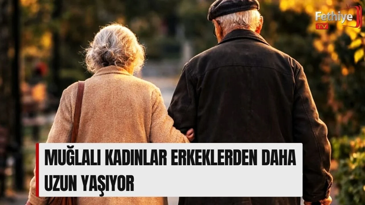 Muğlalı Kadınlar Erkeklerden Daha Uzun Yaşıyor