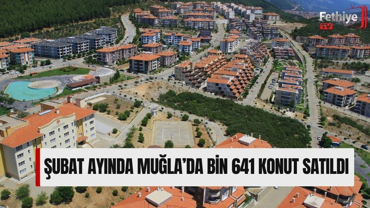 Şubat ayında Muğla’da Bin 641 konut satıldı