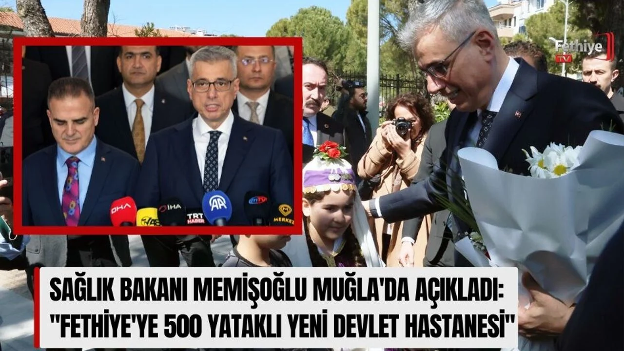 Sağlık Bakanı Memişoğlu Muğla'da Açıkladı: ''Fethiye'ye 500 Yataklı Yeni Devlet Hastanesi''