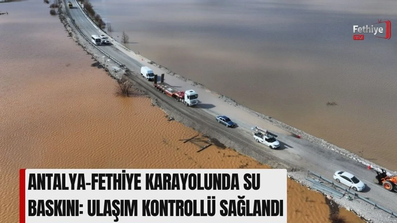 Antalya–Fethiye Karayolunda Su Baskını: Ulaşım Kontrollü Sağlandı