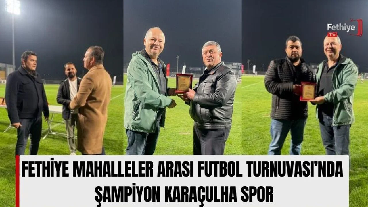 Fethiye Mahalleler Arası Futbol Turnuvası’nda Şampiyon Karaçulha Spor